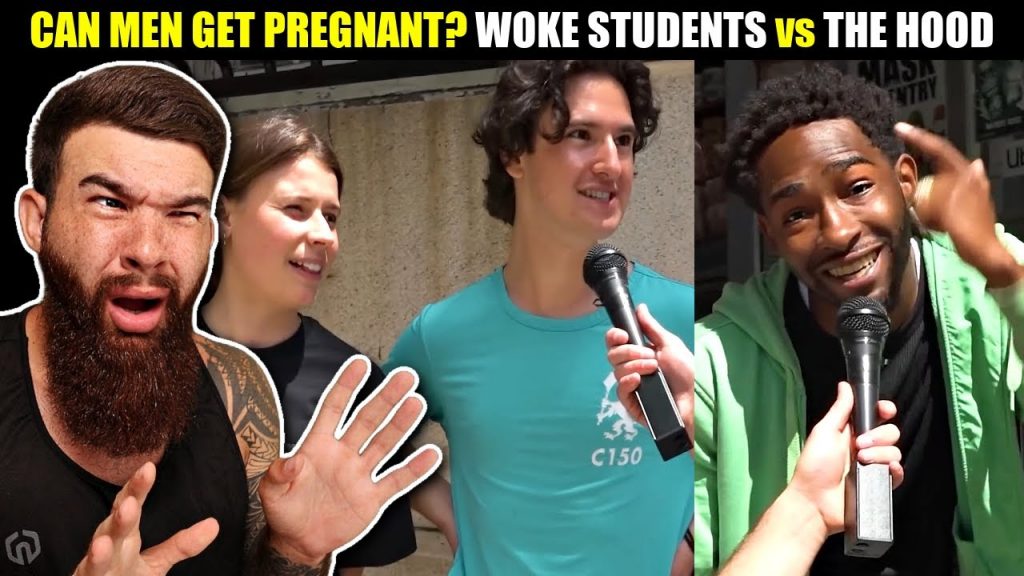 Can Men Get Pregnant? Woke College Students Vs The Hood