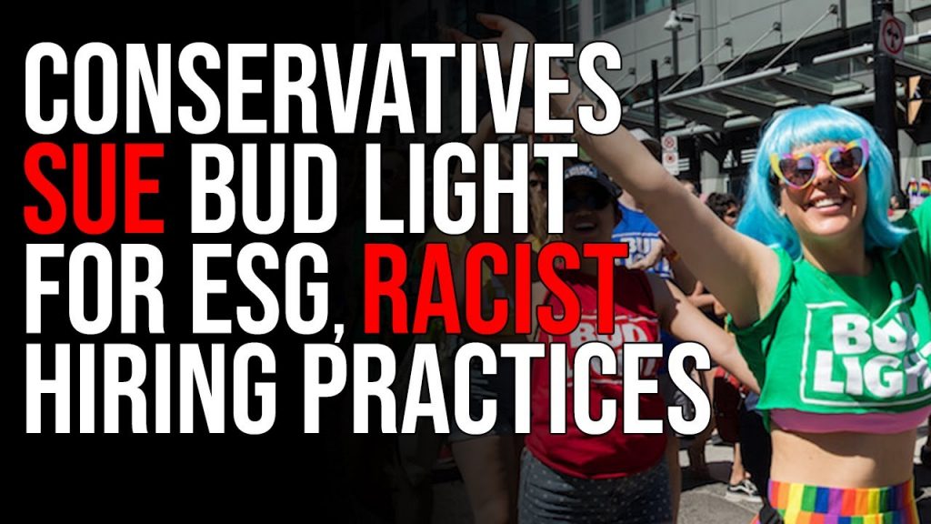 Conservatives Sue Bud Light For Esg, Racist Hiring Practices