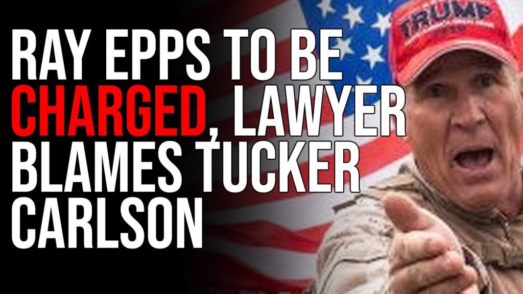 RAY EPPS TO BE CHARGED, Lawyer Blames Tucker Carlson